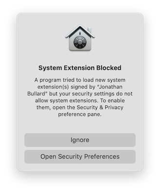 screenshot of a window with headline 'System Extension Blocked', text 'A program tried to load new system extension(s) signed by Jonathan Bullard but your security settings do not allow system extensions. To enable them, open the Security & Privacy preference pane', a button labelled 'ignore', and a button labelled 'open security preferences'