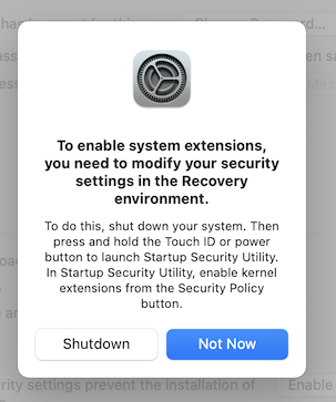screenshot of a window with headline 'to enable system extensions, you need to modify your security settings in the recovery environment', text 'to do this, shut down your system. then press and hold the Touch ID or power button to launch Startup Security Utility. In Startup Security Utility, enable kernel extensions from the Security Policy Button.', a button labelled 'not now', and a button labelled 'shutdown'
